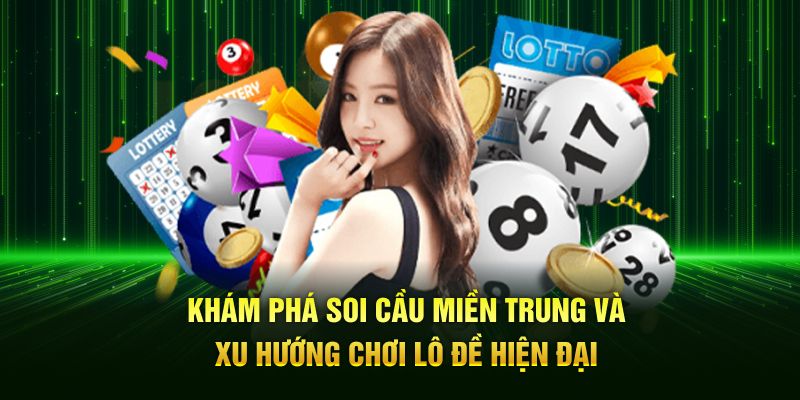 Khám phá soi cầu miền Trung và xu hướng chơi lô đề hiện đại