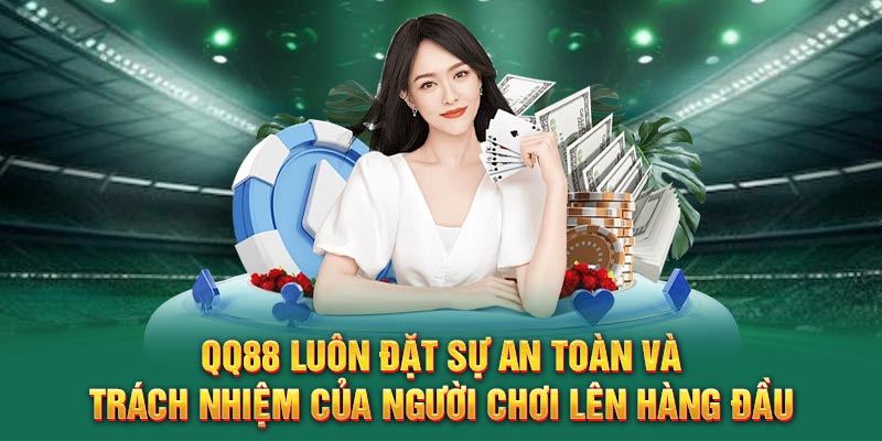 QQ88 luôn đặt sự an toàn và trách nhiệm của người chơi lên hàng đầu